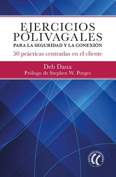 Ejercicios polivagales para la seguridad y la conexión: 50 prácticas centradas en el cliente