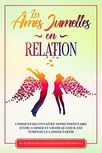 Les Âmes Jumelles en Relation : Comment reconnaître votre partenaire d'âme, l'aimer et savoir quand il est temps de le laisser partir – Inclut des exercices simples et efficaces pour renforcer votre énergie vitale