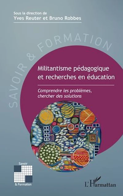 Militantisme pédagogique et recherches en éducation: Comprendre les problèmes, chercher des solutions