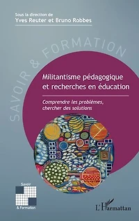 Militantisme pédagogique et recherches en éducation: Comprendre les problèmes, chercher des solutions