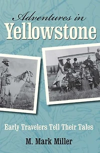 Adventures Yellowstone: Early Travelers Tell their Tales