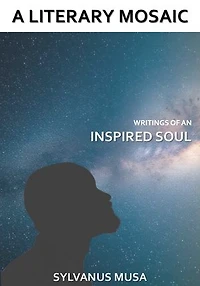 A LITERARY MOSAIC: Writings of an Inspired Soul