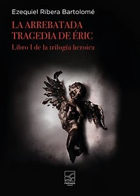LA ARREBATADA TRAGEDIA DE ÉRIC: LIBRO I DE LA TRILOGÍA HEROICA