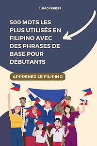 500 Mots les Plus Utilisés en Filipino Avec des Phrases de Base pour Débutants