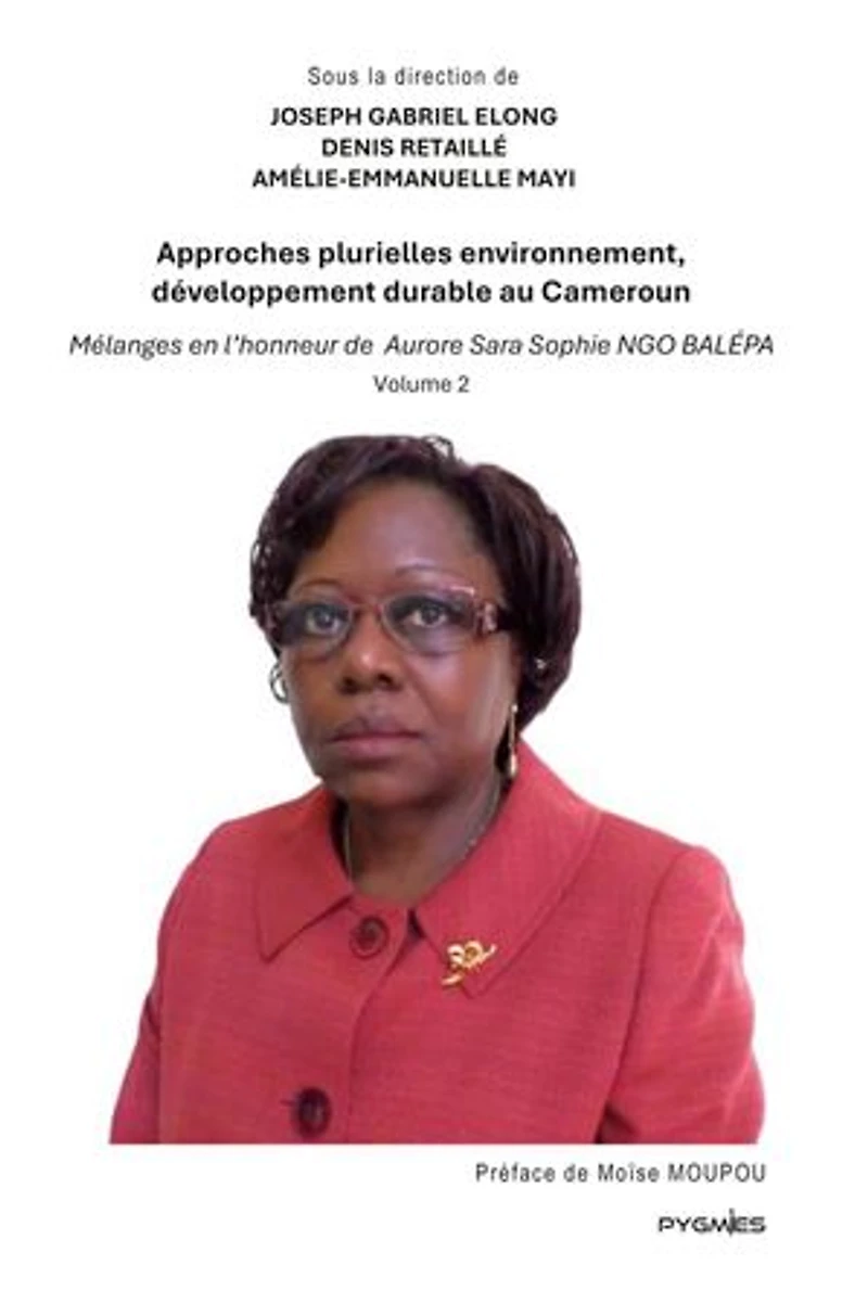 Approches plurielles environnement, développement durable au Cameroun: Mélanges en l'honneur de Aurore Sara Sophie Ngo Balépa (Vol. 2)