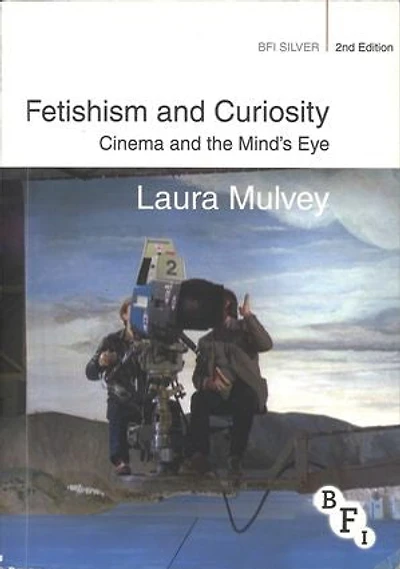 Fetishism and Curiosity: Cinema and the Mind's Eye