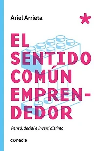 El sentido común emprendedor: Pensá, decidí e invertí distinto