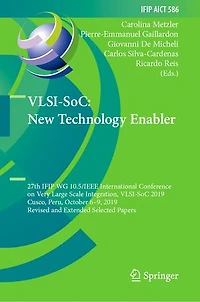 VLSI-SoC: New Technology Enabler: 27th IFIP WG 10.5/IEEE International Conference on Very Large Scale Integration, VLSI-SoC 2019, Cusco, Peru, October 6-9, Revised and Extended Selected Papers