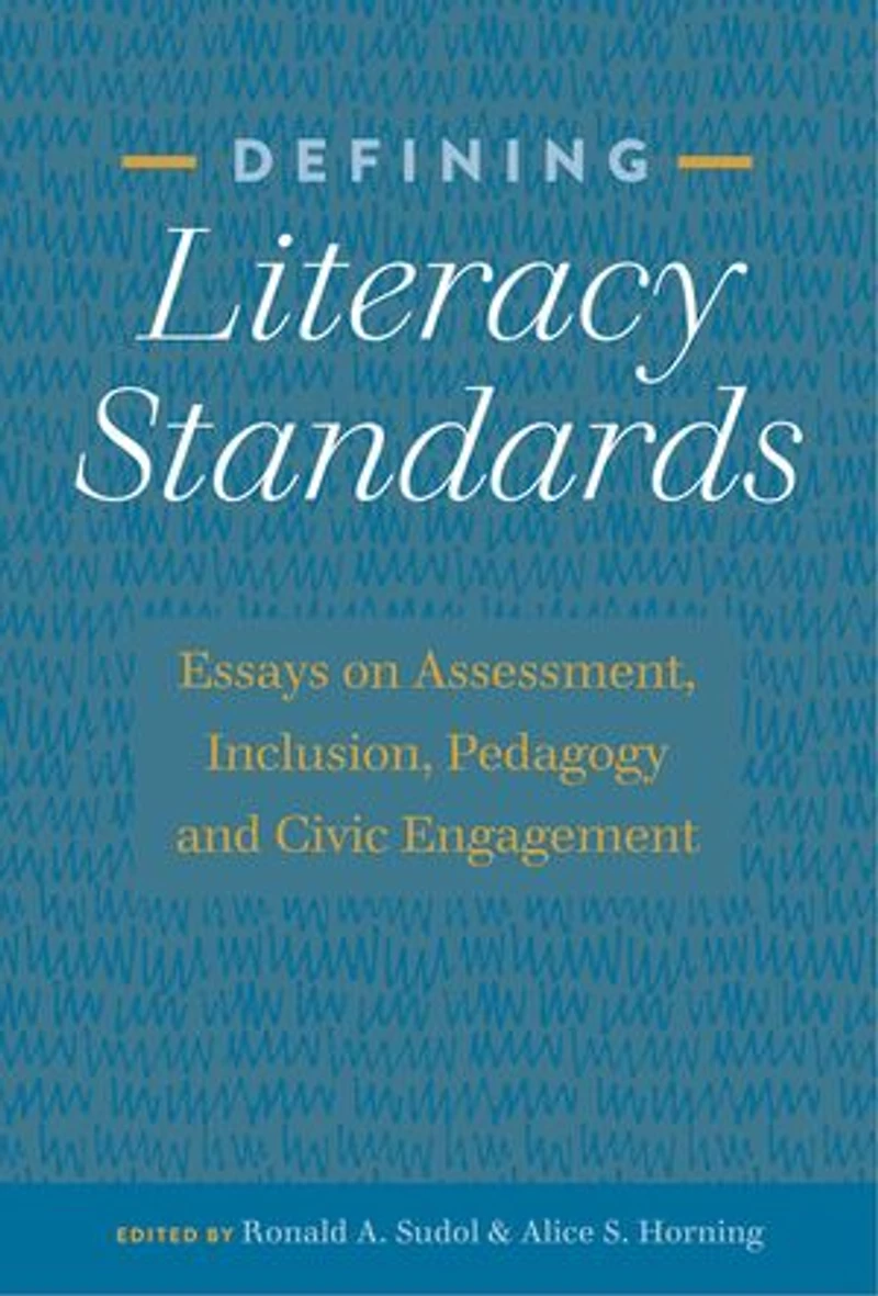 Defining Literacy Standards: Essays on Assessment, Inclusion, Pedagogy and Civic Engagement