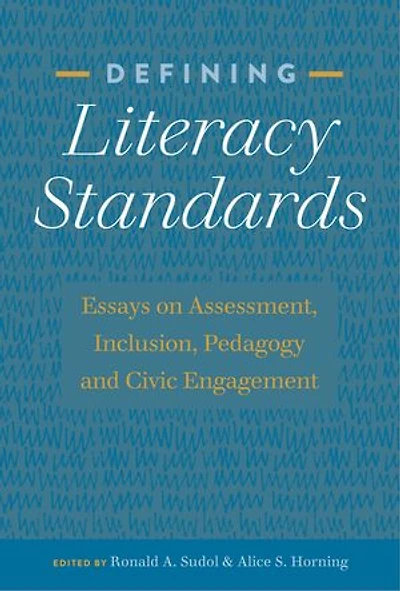 Defining Literacy Standards: Essays on Assessment, Inclusion, Pedagogy and Civic Engagement