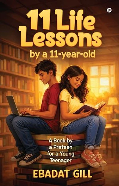 11 Life Lessons by a 11-year-old: A Book by a Preteen for a Young Teenager