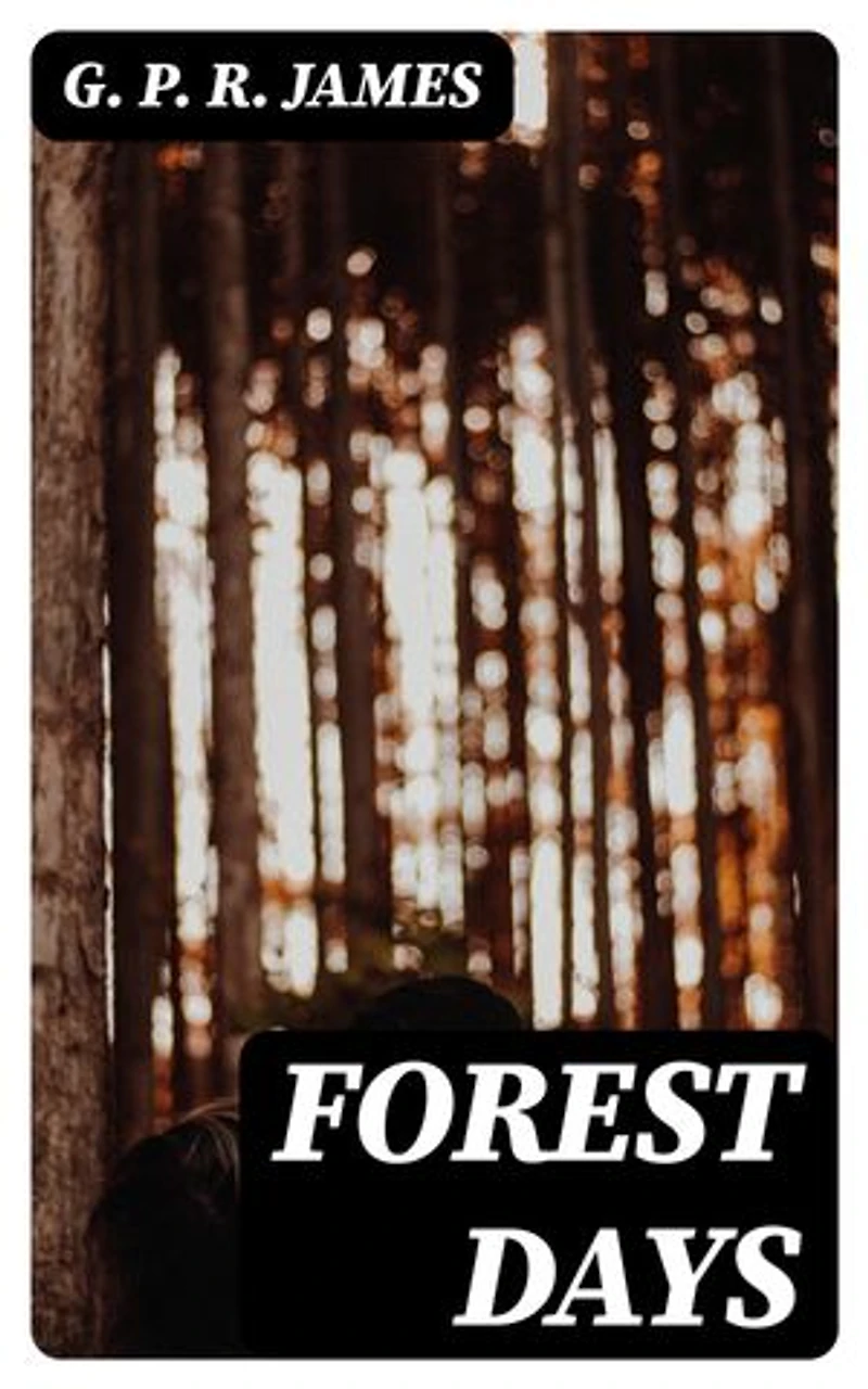 Forest Days: Enriched edition. A Romance of Old Times