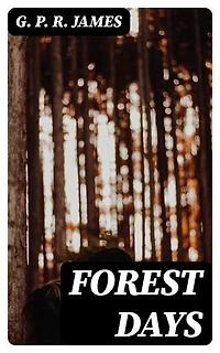 Forest Days: Enriched edition. A Romance of Old Times