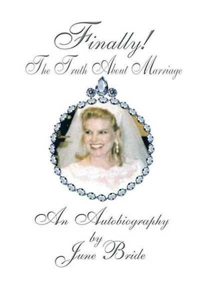 Finally! the Truth About Marriage: An Autobiography