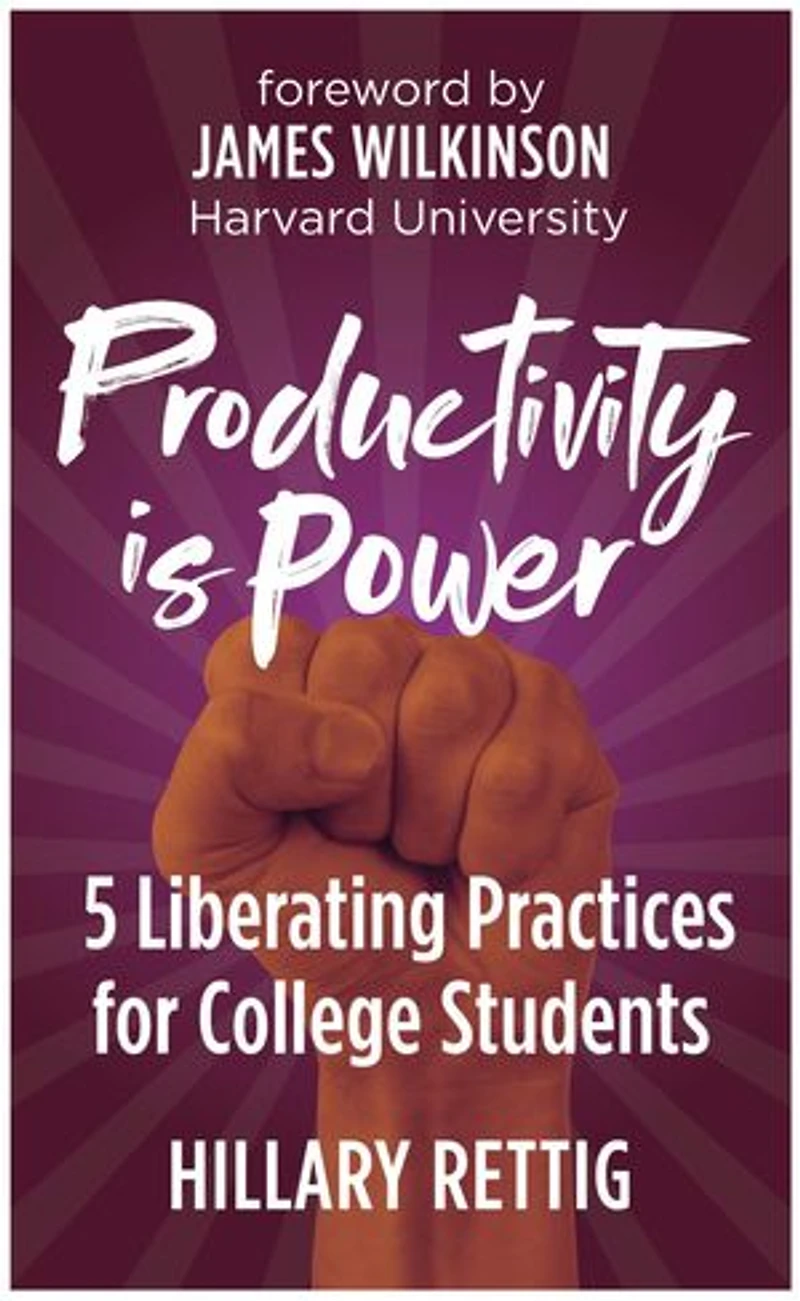 Productivity is Power: 5 Liberating Practices for College Students