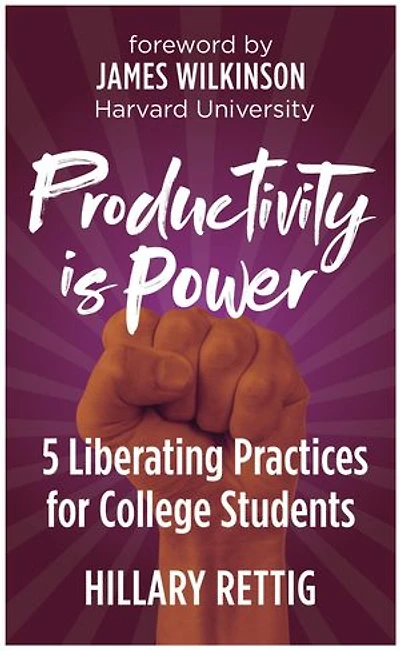 Productivity is Power: 5 Liberating Practices for College Students