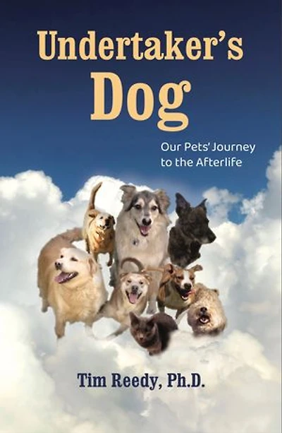 Undertaker's Dog: Our Pets' Journey to the Afterlife