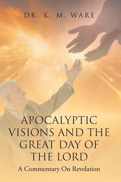 Apocalyptic Visions and The Great Day of The Lord: A Commentary on Revelation