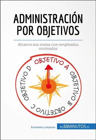 Administración por objetivos: Alcance sus metas con empleados motivados