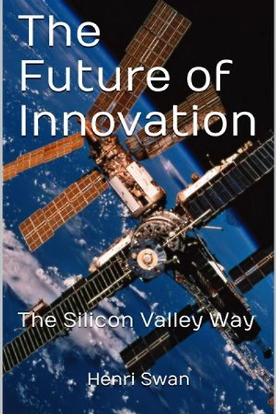 The Future of Innovation: The Silicon Valley Way