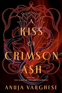 A Kiss of Crimson Ash: Book One the Games Goddess Series