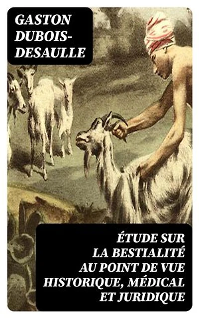 Étude sur la bestialité au point de vue historique, médical et juridique