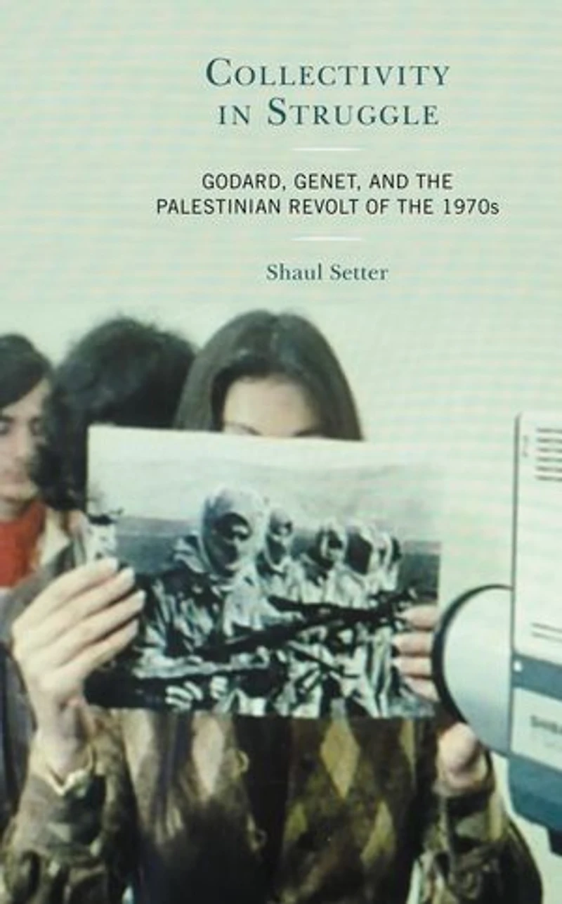 Collectivity Struggle: Godard, Genet, and the Palestinian Revolt of 1970s