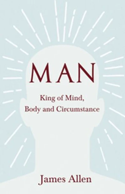 Man - King Of Mind, Body And Circumstance