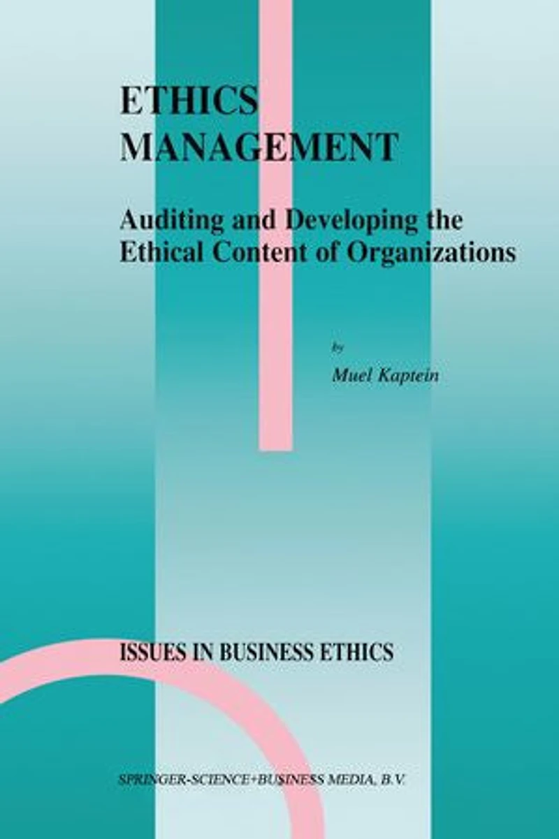 Ethics Management: Auditing And Developing The Ethical Content Of Organizations