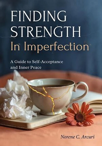 Finding Strength in Imperfection: A Guide to Self-Acceptance and Inner Peace