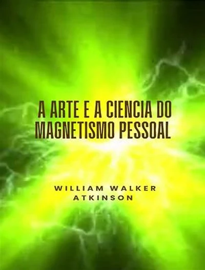 A arte e a ciência do magnetismo pessoal (traduzido)
