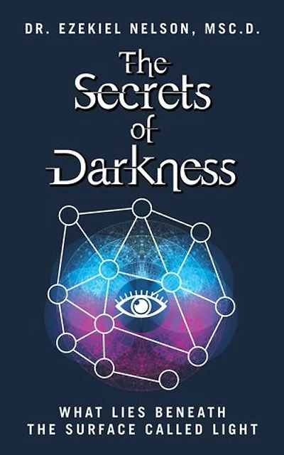 The Secrets Of Darkness: What Lies Beneath the Surface Called Light