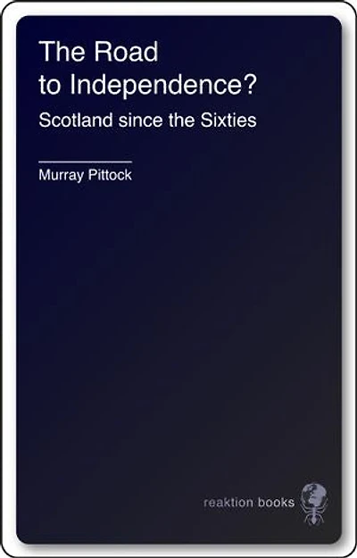 The Road to Independence?: Scotland since the Sixties