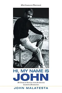 Hi, My Name Is John: Story Of Survival With Autism And Learning Disabilities