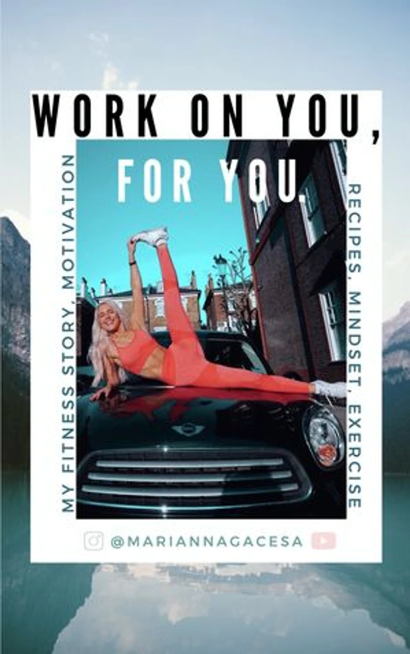 Work On You, For You: My fitness story, motivation, exercises and recipes