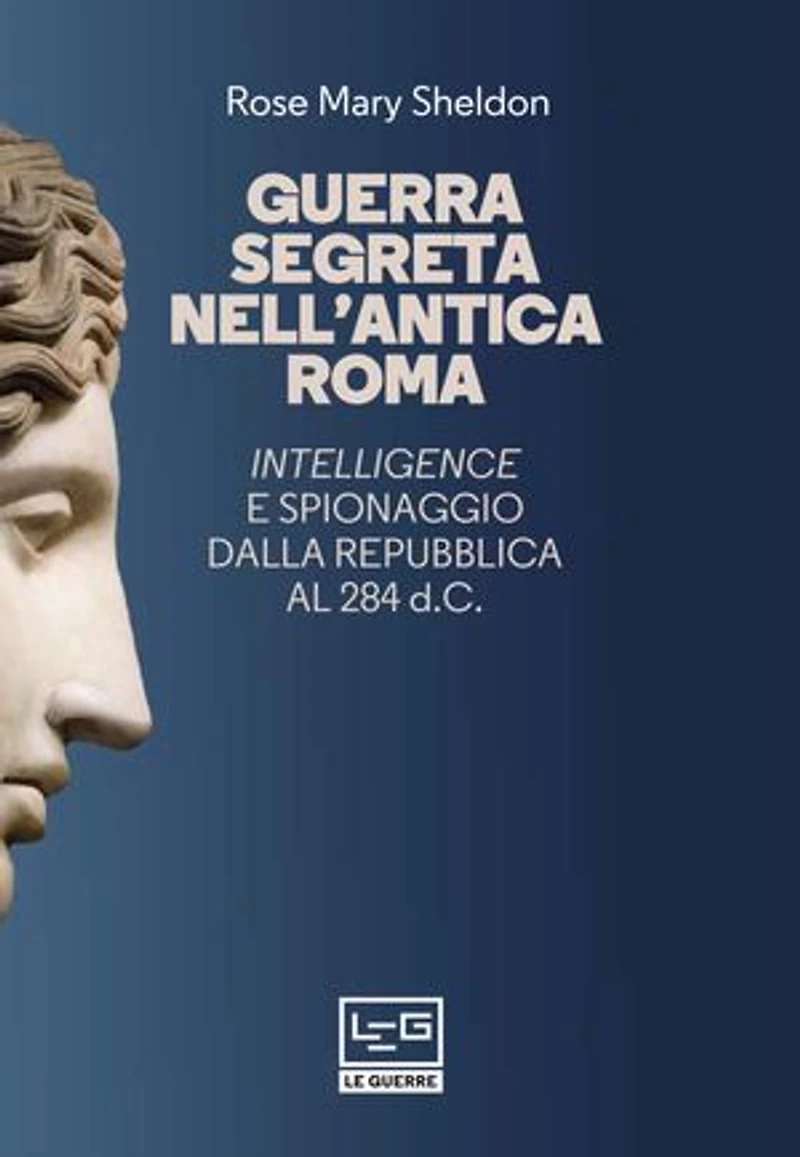 Guerra segreta nell'antica Roma: Intelligence e spionaggio dalla Repubblica al 284 d.C.