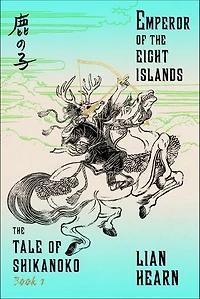 Emperor of the Eight Islands: Book 1 Tale Shikanoko