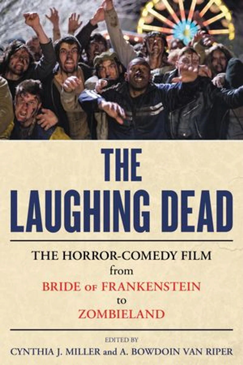 The Laughing Dead: Horror-Comedy Film from Bride of Frankenstein to Zombieland