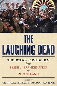 The Laughing Dead: Horror-Comedy Film from Bride of Frankenstein to Zombieland