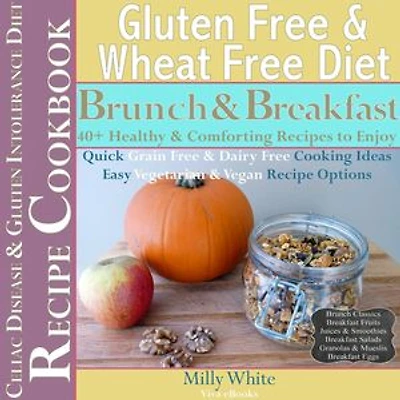 Gluten Free & Wheat Free Diet Brunch & Breakfast Celiac Disease Recipe Cookbook 40+ Healthy & Comforting Recipes to Enjoy: Wheat Free Gluten Free Diet Recipes for Celiac / Coeliac Disease & Gluten Intolerance Cook Books, #1