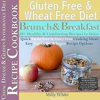 Gluten Free & Wheat Free Diet Brunch & Breakfast Celiac Disease Recipe Cookbook 40+ Healthy & Comforting Recipes to Enjoy: Wheat Free Gluten Free Diet Recipes for Celiac / Coeliac Disease & Gluten Intolerance Cook Books, #1