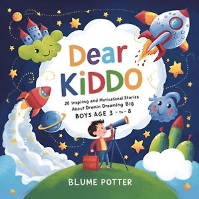 Dear Kiddo: 20 Inspiring and Motivational Stories about Dreaming Big for Boys age 3 to 8: Dear Kiddo - Motivational Books For The Boy Child, #3