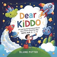 Dear Kiddo: 20 Inspiring and Motivational Stories about Dreaming Big for Boys age 3 to 8: Dear Kiddo - Motivational Books For The Boy Child, #3