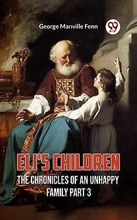 Eli's Children The Chronicles Of An Unhappy Family Part 3
