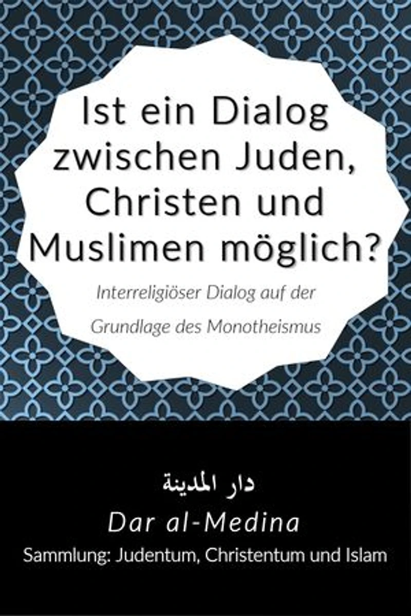 Ist ein Dialog zwischen Juden, Christen und Muslimen möglich?: Interreligiöser Dialog auf der Grundlage des Monotheismus