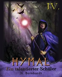 Der Hexer von Hymal, Buch IV: Ein talentierter Schüler: Fantasy Made Germany