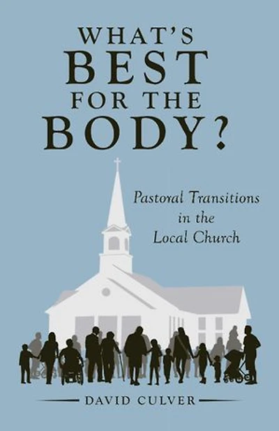 What's Best for the Body?: Pastoral Transitions Local Church