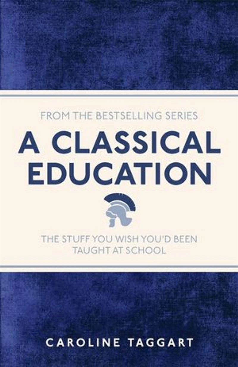 A Classical Education: The Stuff You Wish You'd Been Taught At School