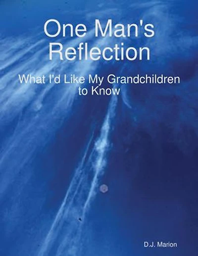 One Man's Reflection: What I'd Like My Grandchildren to Know
