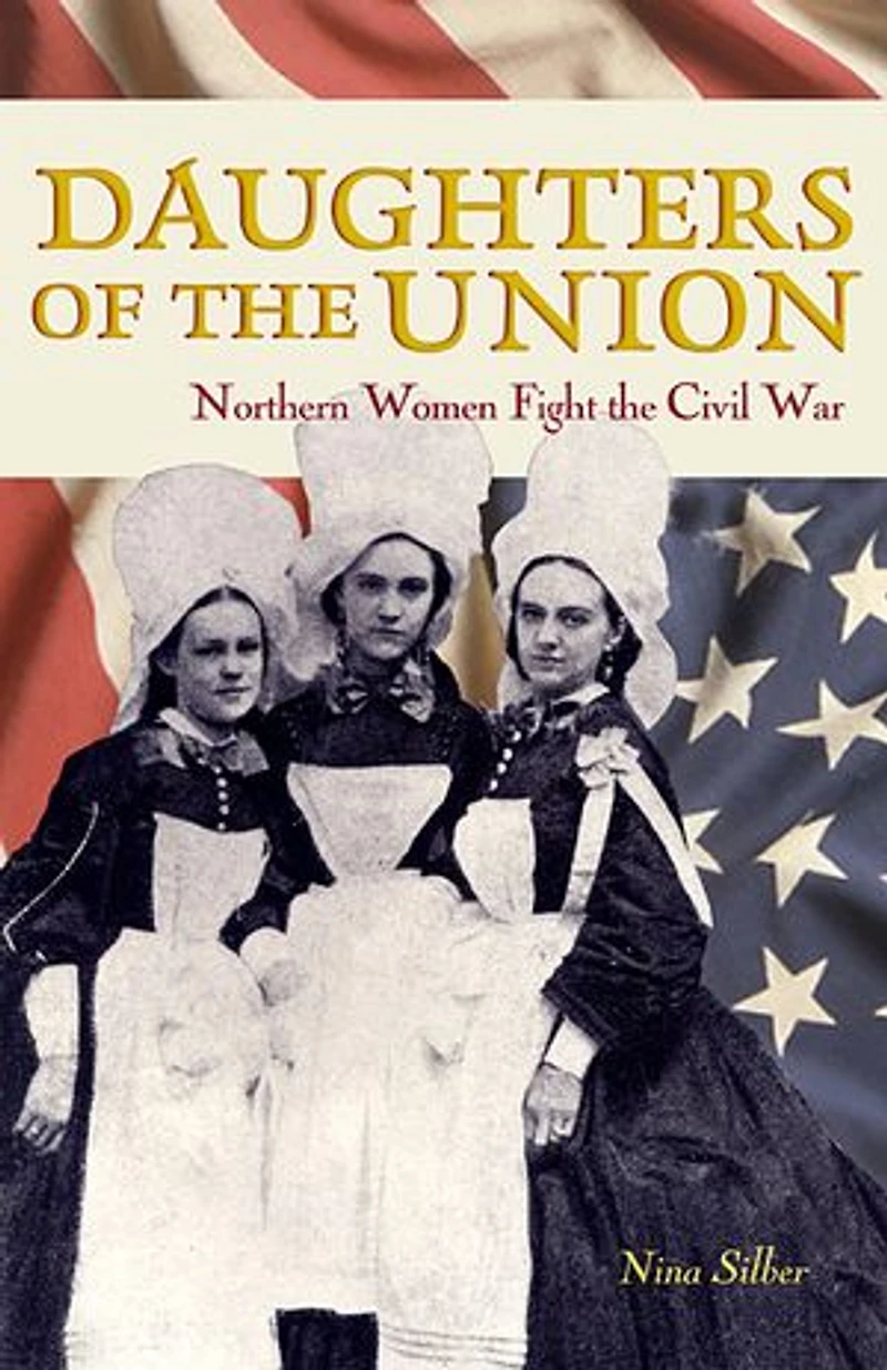 Daughters of the Union: Northern Women Fight Civil War